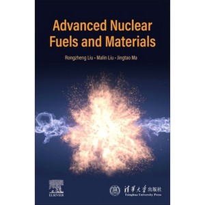 Advanced Nuclear Fuels and Materials - by  Rongzheng Liu & Malin Liu & Jingtao Ma (Hardcover) - 1 of 1