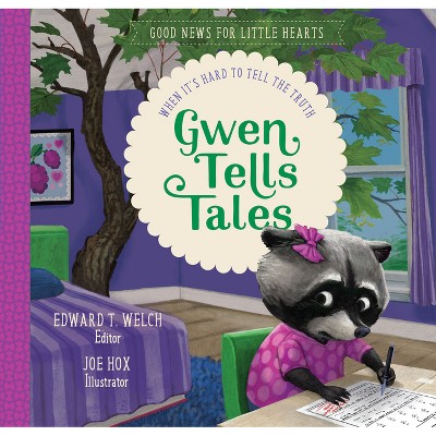 Gwen Tells Tales - (Good News for Little Hearts) by  Edward T Welch (Hardcover)