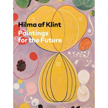 Hilma AF Klint: Paintings for the Future - by  Tracey Bashkoff (Hardcover)
