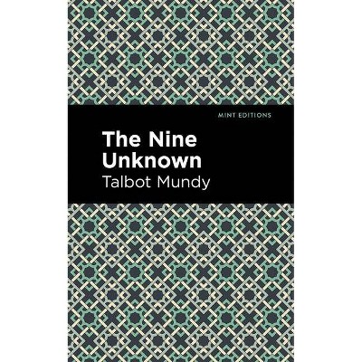 The Nine Unknown - (Mint Editions) by  Talbot Mundy (Paperback)