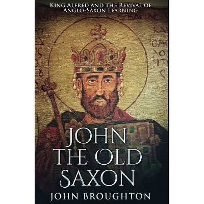 John The Old Saxon - by  John Broughton (Hardcover)