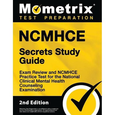 Ncmhce Secrets Study Guide - Exam Review and Ncmhce Practice Test for the National Clinical Mental Health Counseling Examination - 2nd Edition