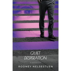 Quiet Desperation - by  Rodney Nelsestuen (Paperback) - 1 of 1