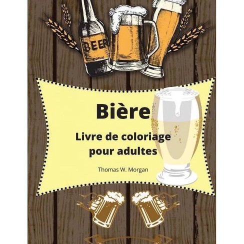 Biere Livre De Coloriage Pour Adultes By Thomas W Morgan Paperback Target