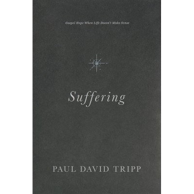 Suffering - by  Paul David Tripp (Hardcover)