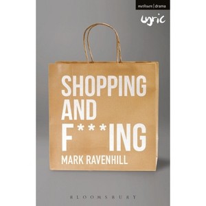 Shopping and F***ing - (Modern Plays) by  Mark Ravenhill (Paperback) - 1 of 1