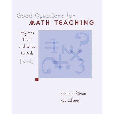 Good Questions for Math Teaching - by  Peter Sullivan & Pat Lilburn (Paperback)