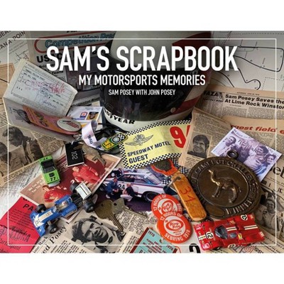 Sam's Scrapbook - by  Sam Posey & John Posey (Hardcover)