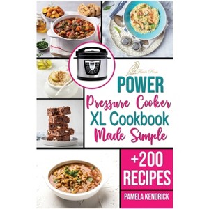 Power Pressure Cooker XL Cookbook Made Simple - by  Pamela Kendrick (Paperback) - 1 of 1