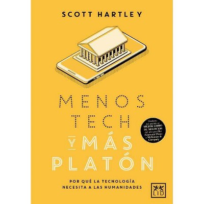 Menos Tech Y Más Platón - by  Scott Hartley (Paperback)