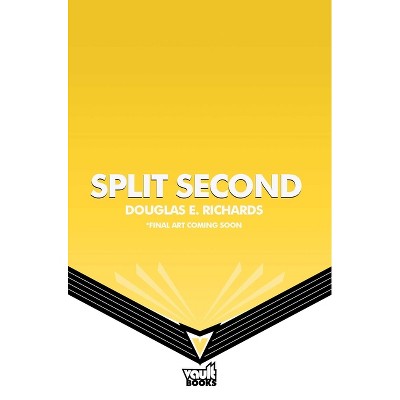 Split Second (Split Second, Book 1) - by  Douglas E Richards (Hardcover)