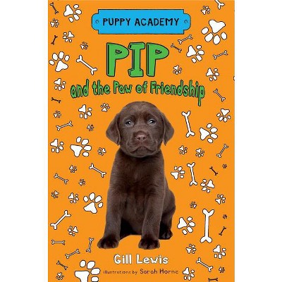 Pip and the Paw of Friendship - (Puppy Academy) by  Gill Lewis (Paperback)
