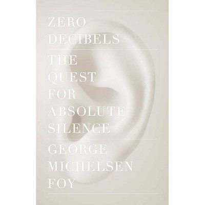 Zero Decibels - by  George Michelsen Foy (Paperback)