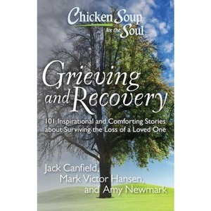 Chicken Soup for the Soul: Grieving and Recovery - by  Jack Canfield & Mark Victor Hansen & Amy Newmark (Paperback) - 1 of 1