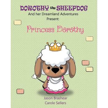 Dorothy the Sheepdog And her Dreamland Adventures Present - by  Carole Sellers & Jason Brashear (Paperback)