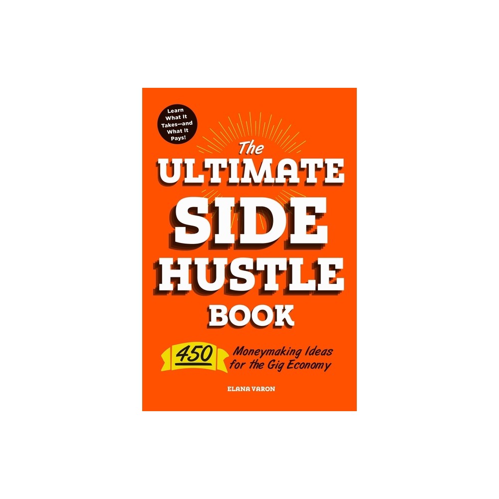 The Ultimate Side Hustle Book - by Elana Varon (Paperback)