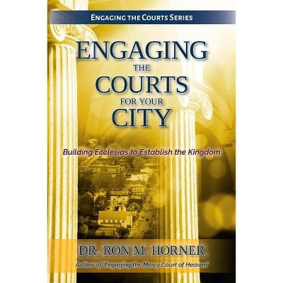 Engaging the Courts for Your City - by  Ron M Horner (Paperback)