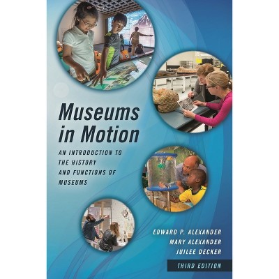 Museums in Motion - (American Association for State and Local History) 3rd Edition by  Edward P Alexander & Mary Alexander & Juilee Decker