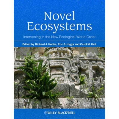 Novel Ecosystems - by  Richard J Hobbs & Eric S Higgs & Carol Hall (Hardcover)