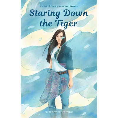 Staring Down the Tiger - by  Pa Der Vang (Paperback)