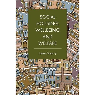 Social Housing, Wellbeing and Welfare - by  James Gregory (Paperback)