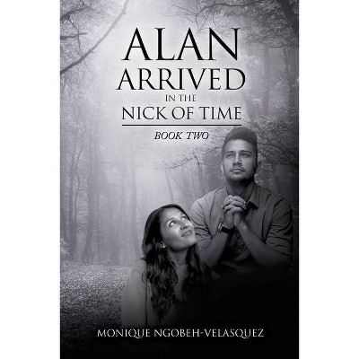 Alan Arrived in the Nick of Time - by  Monique Ngobeh-Velasquez (Paperback)