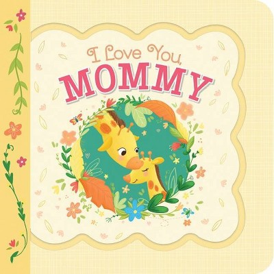 I Love You Mommy - (Little Bird Greetings: Keepsake Card Board Book with Personalization Flap) by  Cottage Door Press (Board Book)