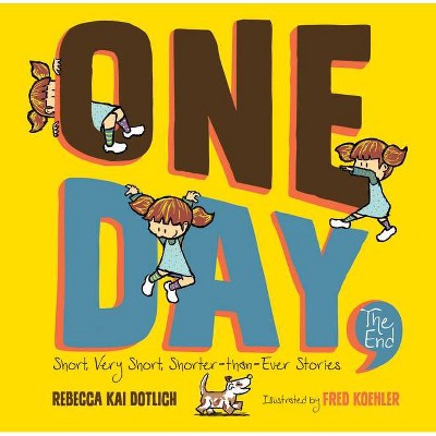  One Day, the End. - by  Rebecca Kai Dotlich (Hardcover) 