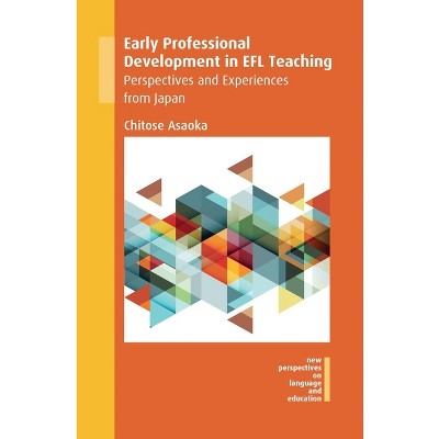 Early Professional Development in EFL Teaching - (New Perspectives on Language and Education) by  Chitose Asaoka (Paperback)
