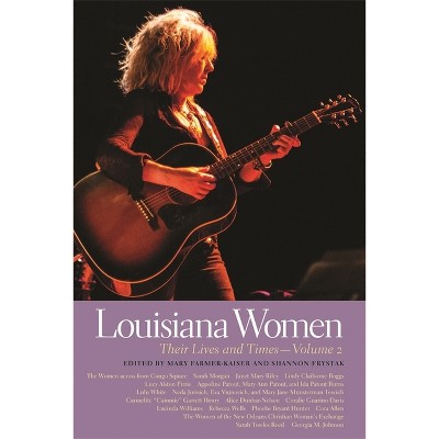 Louisiana Women - (Southern Women: Their Lives and Times) by  Shannon Frystak & Mary Farmer-Kaiser (Paperback)