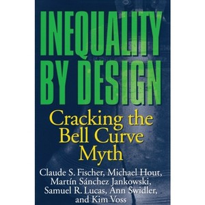 Inequality by Design - by  Claude S Fischer & Michael Hout & Martín Sánchez Jankowski & Samuel R Lucas & Ann Swidler & Kim Voss (Paperback) - 1 of 1