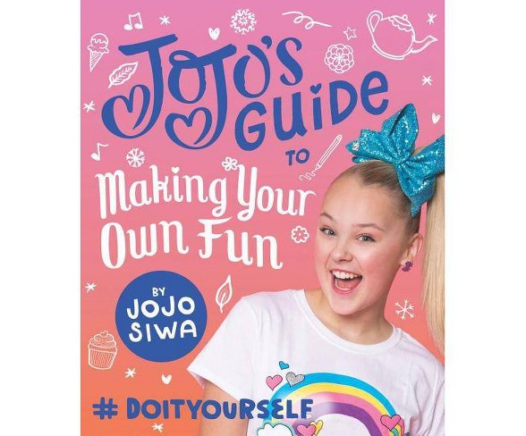 Jojo's Guide to Making Your Own Fun : #Doityourself -  by Jojo Siwa (Hardcover)