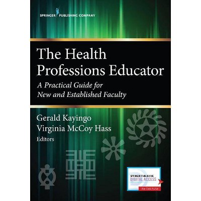 The Health Professions Educator - by  Gerald Kayingo & Virginia McCoy Hass (Paperback)