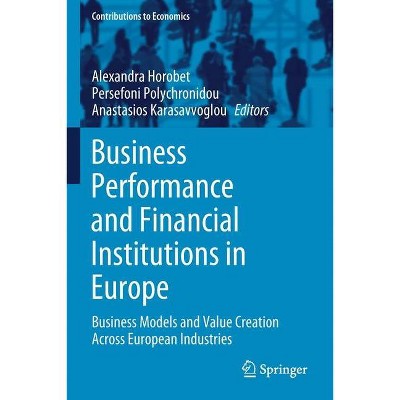 Business Performance and Financial Institutions in Europe - by  Alexandra Horobet & Persefoni Polychronidou & Anastasios Karasavvoglou (Paperback)