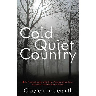 Cold Quiet Country - by  Clayton Lindemuth (Paperback)