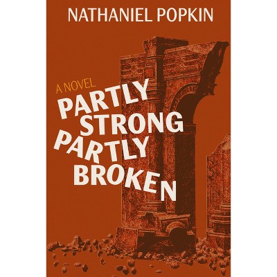Partly Strong, Partly Broken - by  Nathaniel Popkin (Paperback)
