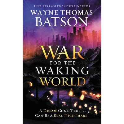 The War for the Waking World - (Dreamtreaders) by  Wayne Thomas Batson (Paperback)