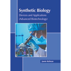 Synthetic Biology: Devices and Applications (Advanced Biotechnology) - by  Jamie Kelman (Hardcover) - 1 of 1