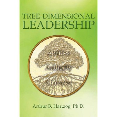 Tree-Dimensional Leadership - by  Arthur B Hartzog (Paperback)