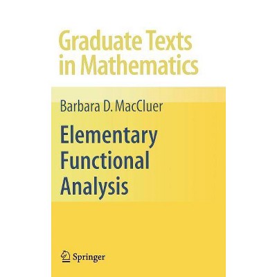 Elementary Functional Analysis - (Graduate Texts in Mathematics) by  Barbara Maccluer (Hardcover)