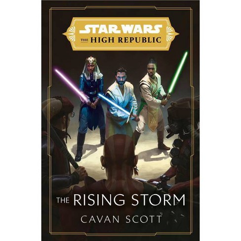Star Wars: The Rising Storm (the High Republic) - (star Wars: The High  Republic) By Cavan Scott (hardcover) : Target