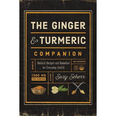 The Ginger and Turmeric Companion - by  Suzy Scherr (Paperback)