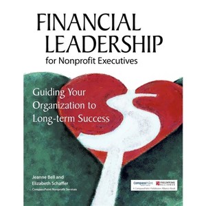 Financial Leadership for Nonprofit Executives - by  Jeanne Bell & Elizabeth Schaffer (Paperback) - 1 of 1