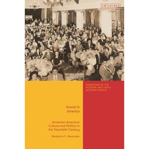 Ararat in America - (Armenians in the Modern and Early Modern World) by  Benjamin F Alexander (Paperback) - 1 of 1