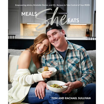 Meals She Eats - by  Tom Sullivan &#38; Rachael Sullivan (Hardcover)