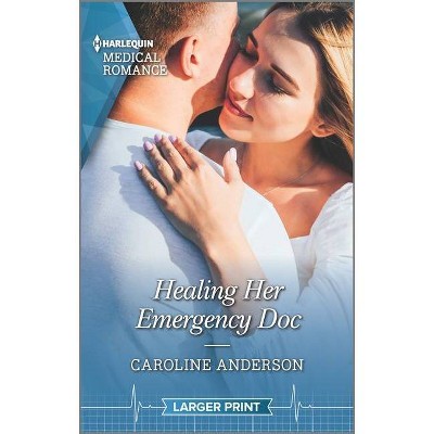 Healing Her Emergency Doc - Large Print by  Caroline Anderson (Paperback)