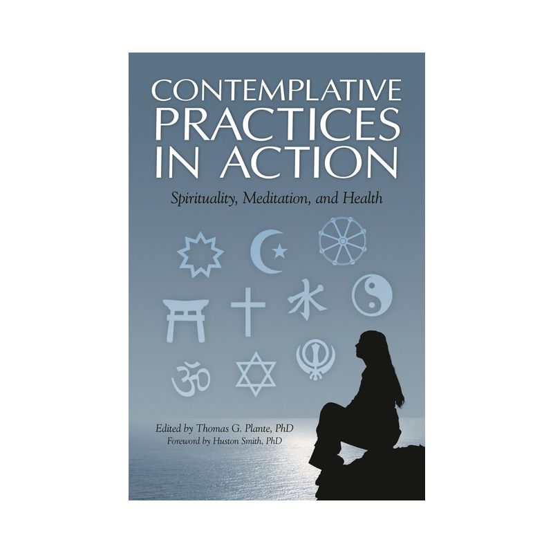Contemplative Practices in Action - by  Thomas G Plante Ph D (Hardcover), 1 of 2