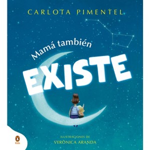 Mamá También Existe / Mom Is Always There - by  Carlota Pimentel (Hardcover) - 1 of 1