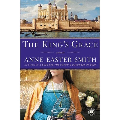 The King's Grace - by  Anne Easter Smith (Paperback)