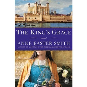 The King's Grace - by  Anne Easter Smith (Paperback) - 1 of 1